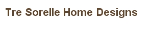 Tre Sorelle Home Designs